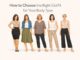 How to Choose the Right Outfit for Your Body Type How to Choose the Right Outfit for Your Body Type