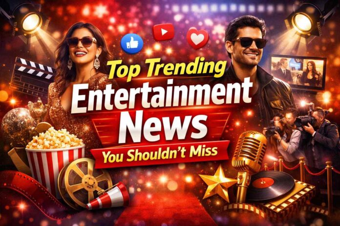 Top Trending Entertainment News You Shouldn’t Miss